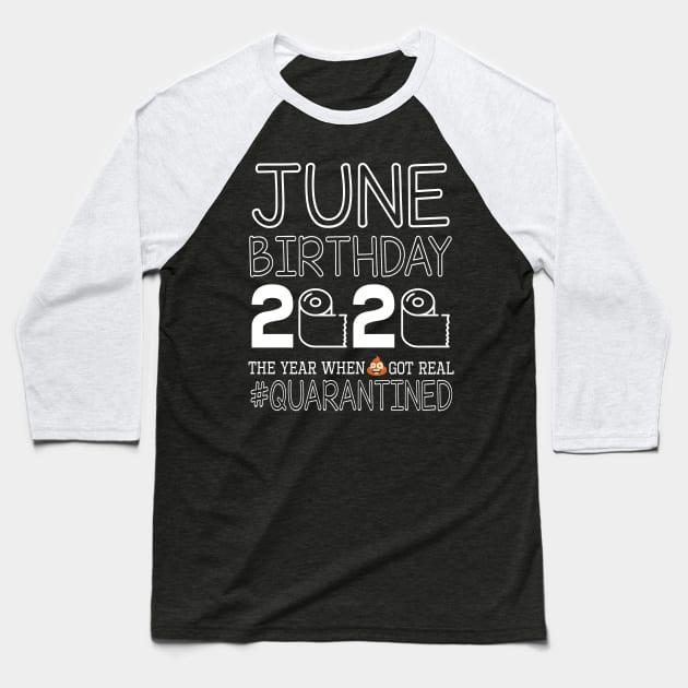 June Birthday 2020 With Toilet Paper The Year When Poop Shit Got Real Quarantined Happy Baseball T-Shirt by bakhanh123